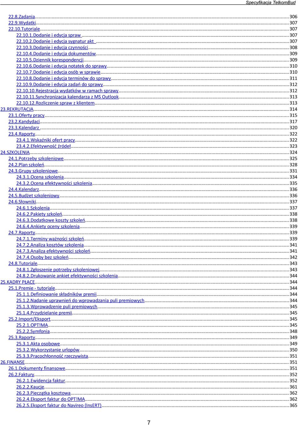 Dodanie i edycja terminów do sprawy...311 22.10.9.Dodanie i edycja zadań do sprawy...312 22.10.10.Rejestracja wydatków w ramach sprawy...312 22.10.11.Synchronizacja kalendarza z MS Outlook...313 22.