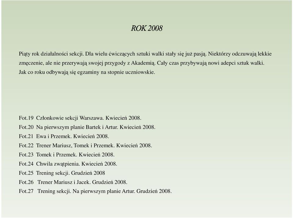 Kwiecień 2008. Fot.21 Ewa i Przemek. Kwiecień 2008. Fot.22 Trener Mariusz, Tomek i Przemek. Kwiecień 2008. Fot.23 Tomek i Przemek. Kwiecień 2008. Fot.24 Chwila zwątpienia.