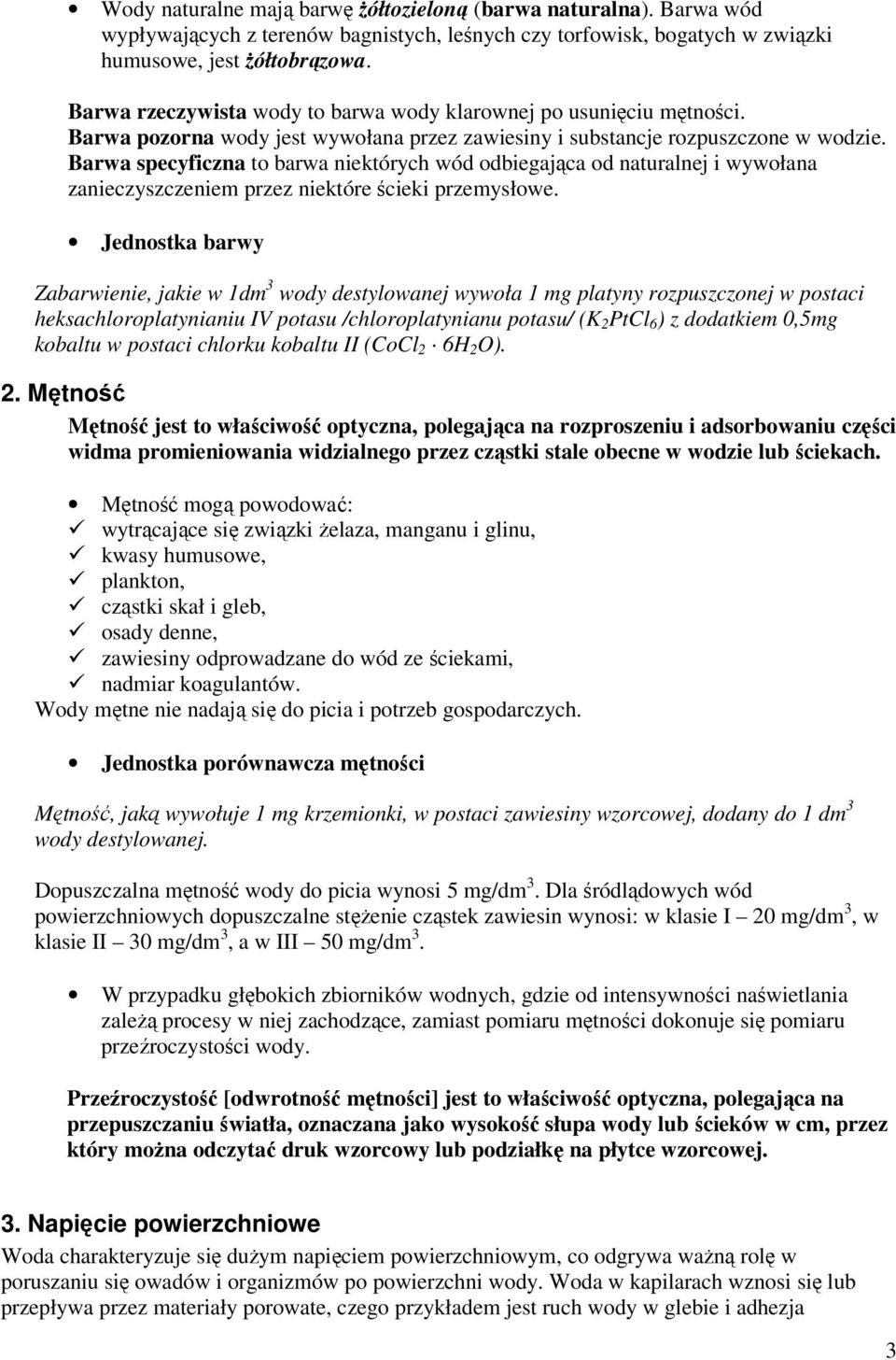 Barwa specyficzna to barwa niektórych wód odbiegająca od naturalnej i wywołana zanieczyszczeniem przez niektóre ścieki przemysłowe.