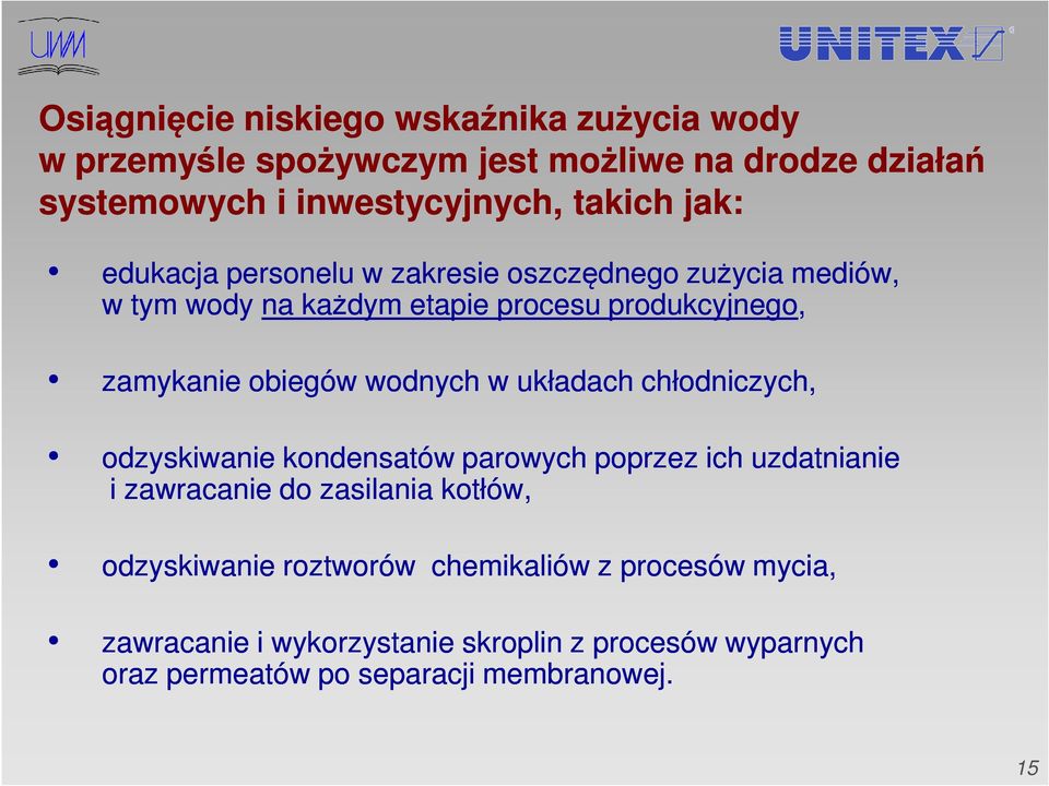 wodnych w układach chłodniczych, odzyskiwanie kondensatów parowych poprzez ich uzdatnianie i zawracanie do zasilania kotłów,