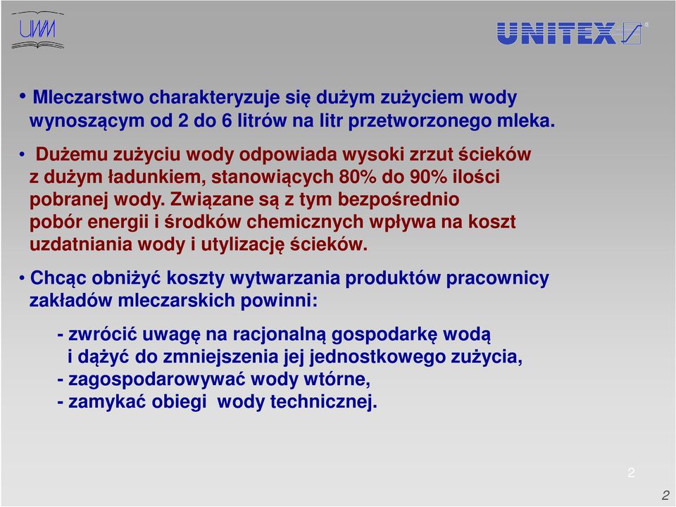 Związane są z tym bezpośrednio pobór energii i środków chemicznych wpływa na koszt uzdatniania wody i utylizację ścieków.