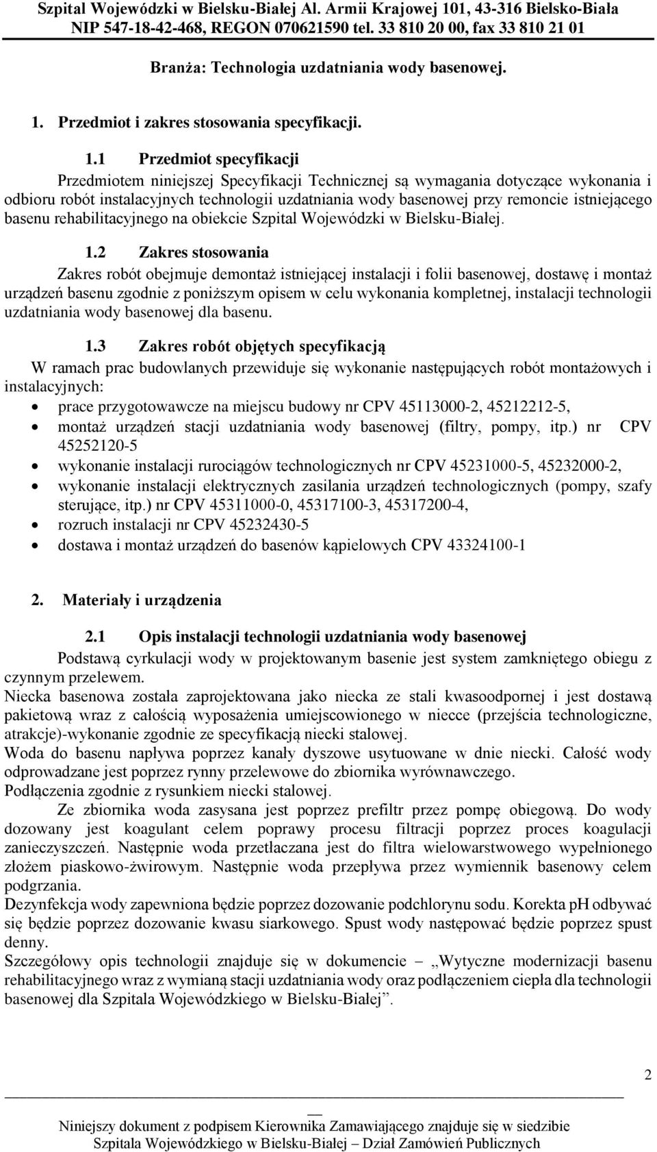1 Przedmiot specyfikacji Przedmiotem niniejszej Specyfikacji Technicznej są wymagania dotyczące wykonania i odbioru robót instalacyjnych technologii uzdatniania wody basenowej przy remoncie