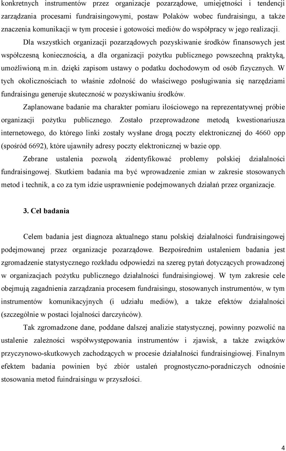 Dla wszystkich organizacji pozarządowych pozyskiwanie środków finansowych jest współczesną koniecznością, a dla organizacji poŝytku publicznego powszechną praktyką, umoŝliwioną m.in. dzięki zapisom ustawy o podatku dochodowym od osób fizycznych.