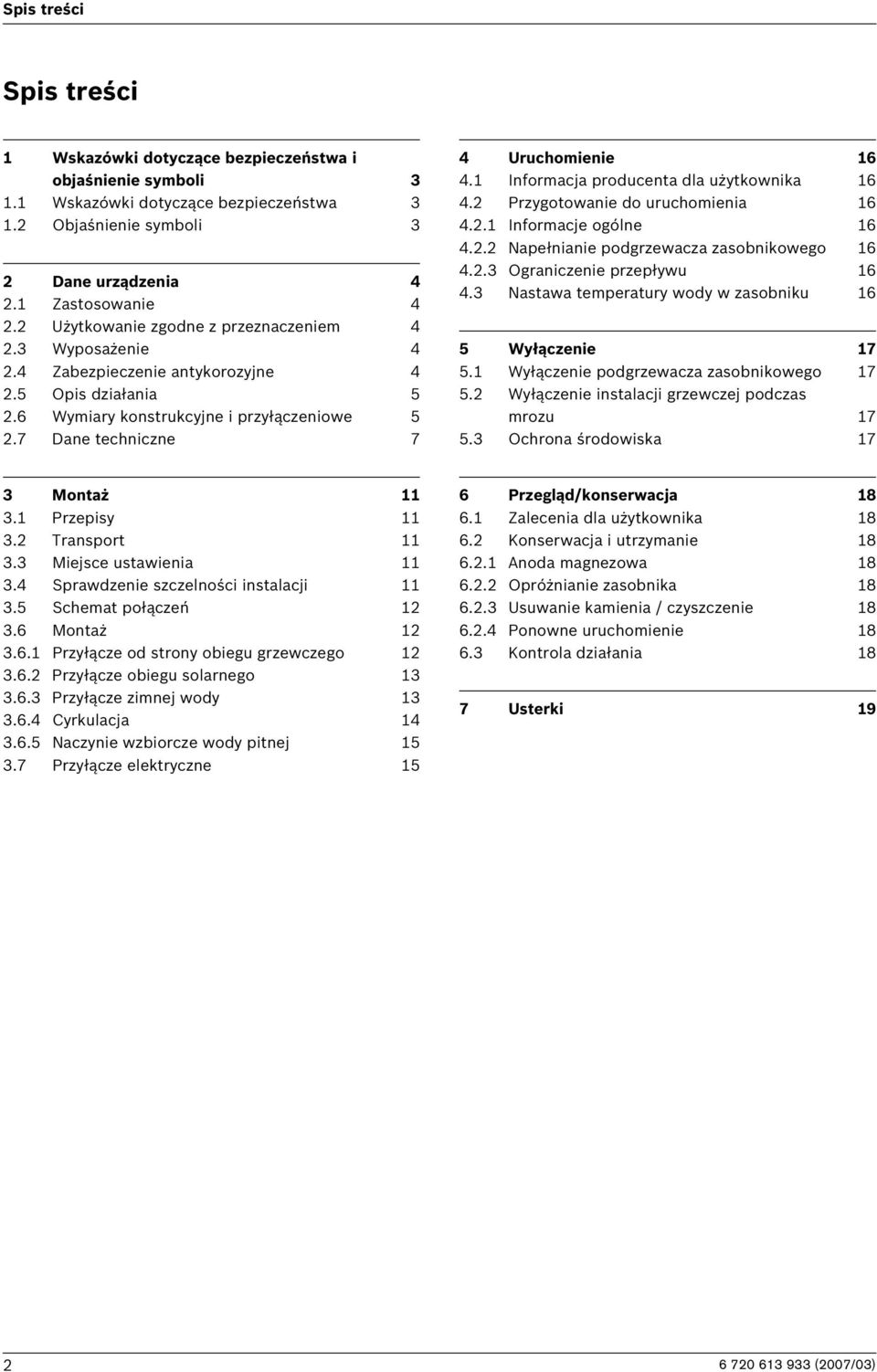 7 Dane techniczne 7 4 Uruchomienie 16 4.1 Informacja producenta dla użytkownika 16 4.2 Przygotowanie do uruchomienia 16 4.2.1 Informacje ogólne 16 4.2.2 Napełnianie podgrzewacza zasobnikowego 16 4.2.3 Ograniczenie przepływu 16 4.