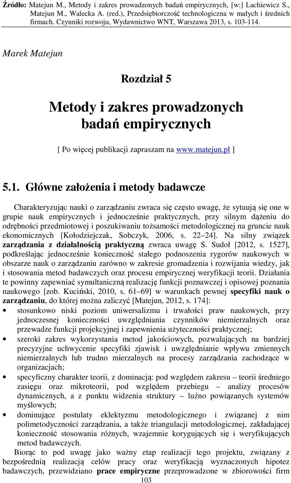 odrębności przedmiotowej i poszukiwaniu tożsamości metodologicznej na gruncie nauk ekonomicznych [Kołodziejczak, Sobczyk, 2006, s. 22 24].