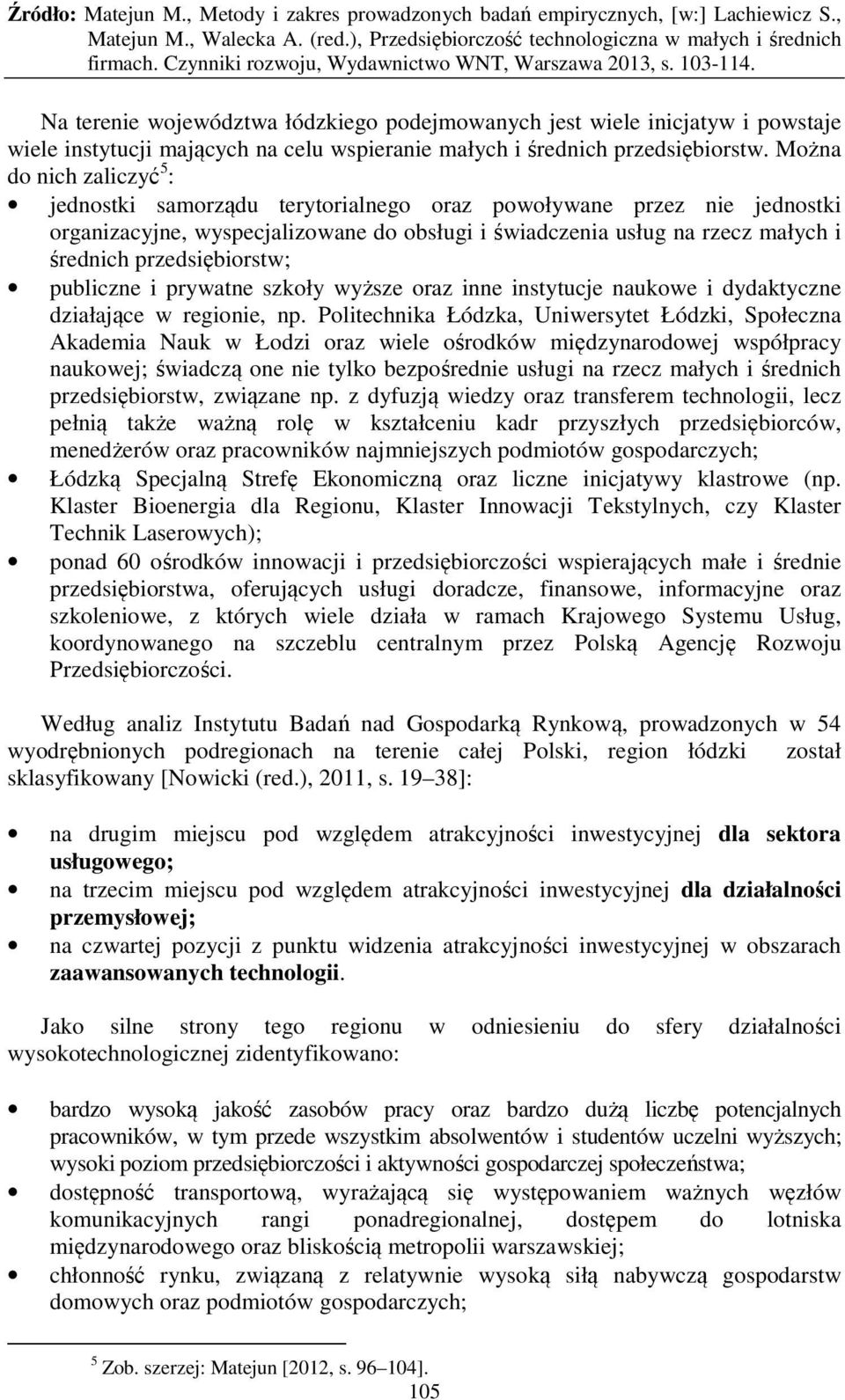 przedsiębiorstw; publiczne i prywatne szkoły wyższe oraz inne instytucje naukowe i dydaktyczne działające w regionie, np.