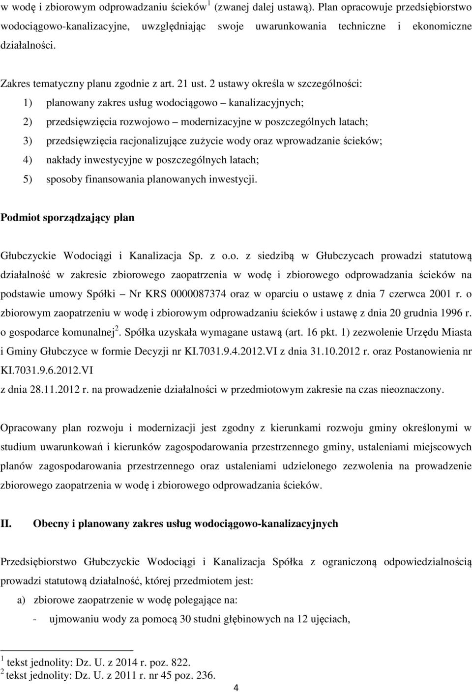 2 ustawy określa w szczególności: 1) planowany zakres usług wodociągowo kanalizacyjnych; 2) przedsięwzięcia rozwojowo modernizacyjne w poszczególnych latach; 3) przedsięwzięcia racjonalizujące