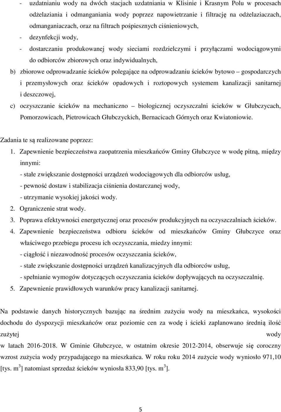 odprowadzanie ścieków polegające na odprowadzaniu ścieków bytowo gospodarczych i przemysłowych oraz ścieków opadowych i roztopowych systemem kanalizacji sanitarnej i deszczowej, c) oczyszczanie