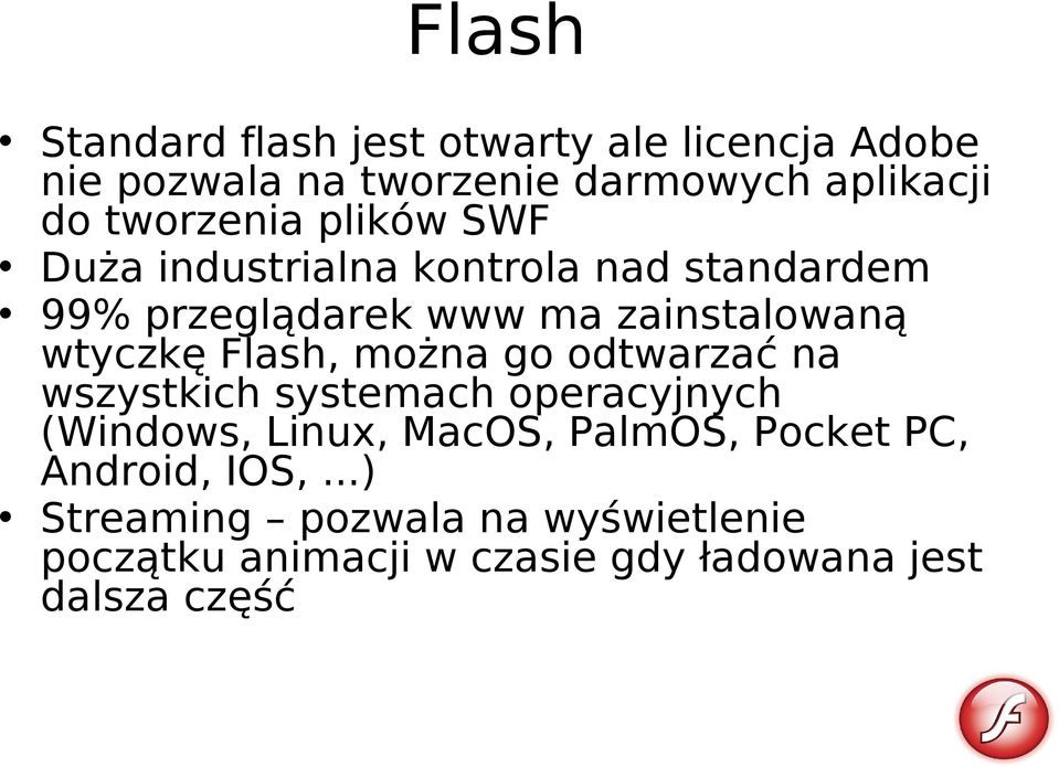 wtyczkę Flash, można go odtwarzać na wszystkich systemach operacyjnych (Windows, Linux, MacOS, PalmOS,