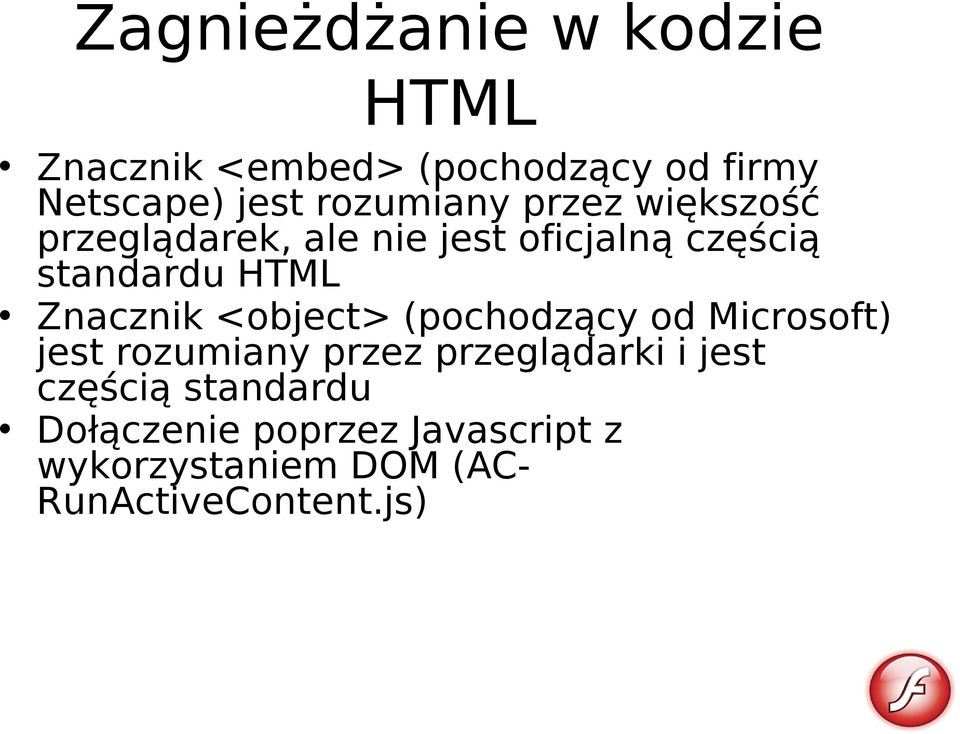 Znacznik <object> (pochodzący od Microsoft) jest rozumiany przez przeglądarki i jest