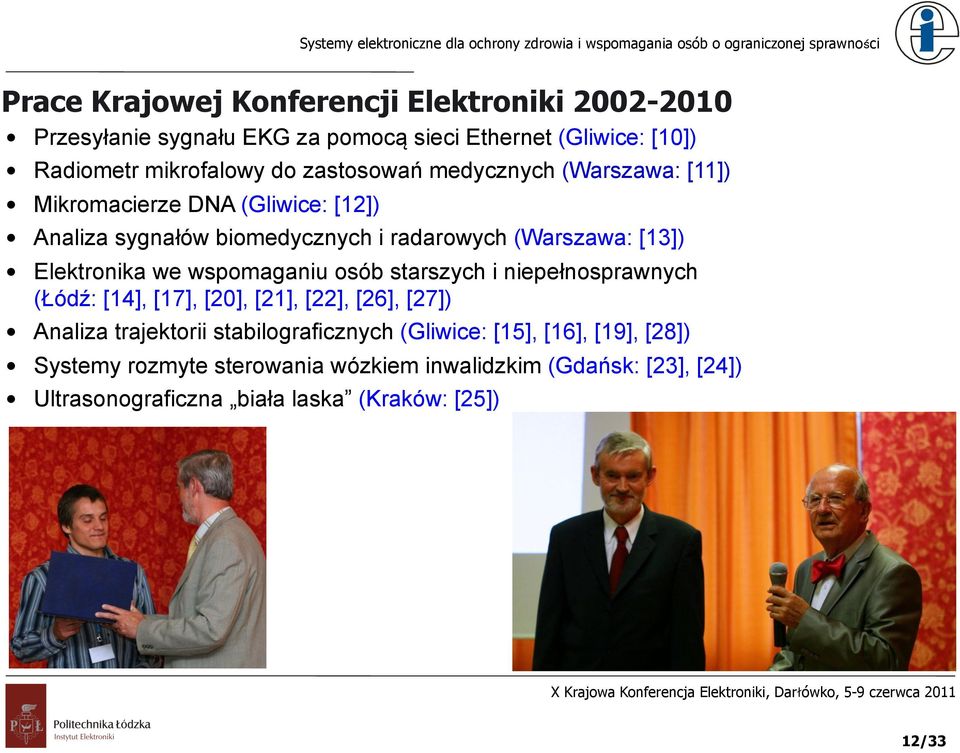 Elektronika we wspomaganiu osób starszych i niepełnosprawnych (Łódź: [14], [17], [20], [21], [22], [26], [27]) Analiza trajektorii