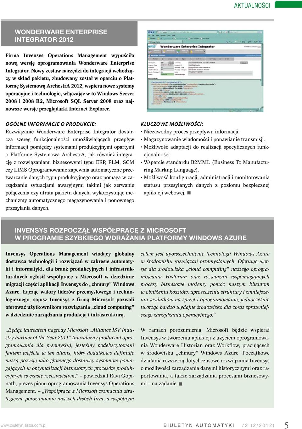 Server 2008 i 2008 R2, Microsoft SQL Server 2008 oraz najnowsze wersje przeglądarki Internet Explorer.