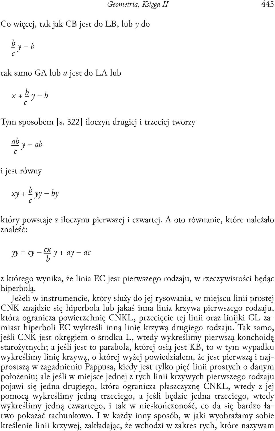 A oto równanie, które należało znaleźć: yy = y x y + ay a b z którego wynika, że linia EC jest pierwszego rodzaju, w rzezywistośi będą hiperbolą.