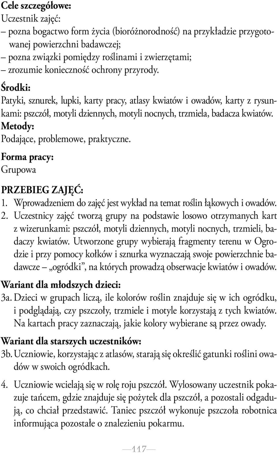 Metody: Podające, problemowe, praktyczne. Forma pracy: Grupowa Przebieg zajęć: 1. Wprowadzeniem do zajęć jest wykład na temat roślin łąkowych i owadów. 2.