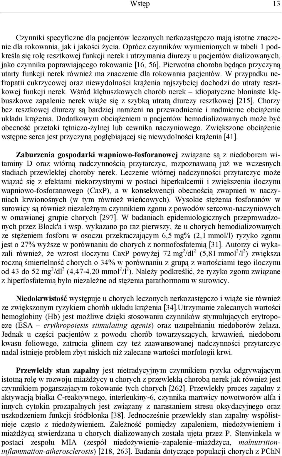 Pierwotna choroba będąca przyczyną utarty funkcji nerek również ma znaczenie dla rokowania pacjentów.