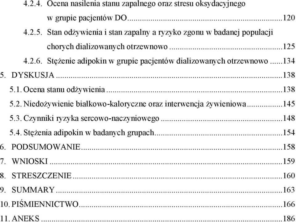 Stężenie adipokin w grupie pacjentów dializowanych otrzewnowo...134 5. DYSKUSJA...138 5.1. Ocena stanu odżywienia...138 5.2.