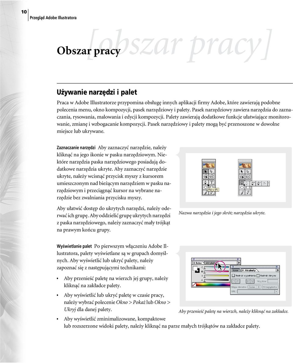 Palety zawierajà dodatkowe funkcje u atwiajàce monitorowanie, zmian i wzbogacanie kompozycji. Pasek narz dziowy i palety mogà byç przenoszone w dowolne miejsce lub ukrywane.