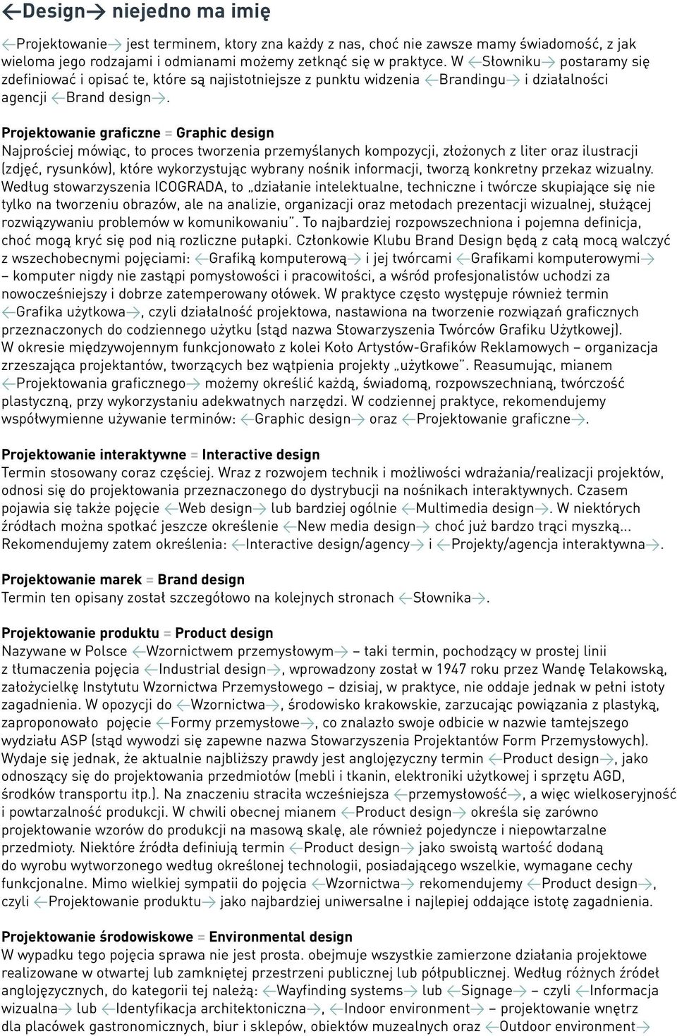 Projektowanie graficzne = Graphic design NajproÊciej mówiàc, to proces tworzenia przemyêlanych kompozycji, zło onych z liter oraz ilustracji (zdj ç, rysunków), które wykorzystujàc wybrany noênik