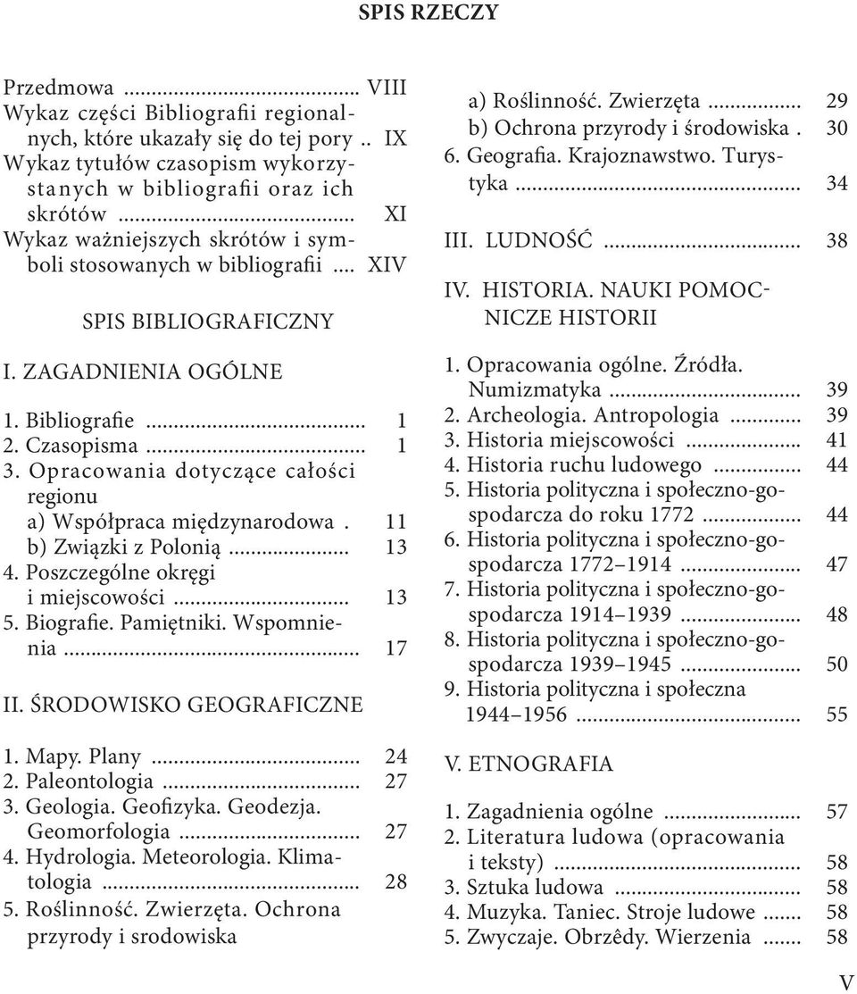 Opracowania dotyczące całości regionu a) Współpraca międzynarodowa. 11 b) Związki z Polonią... 13 4. Poszczególne okręgi i miejscowości... 13 5. Biografie. Pamiętniki. Wspomnienia... 17 II.