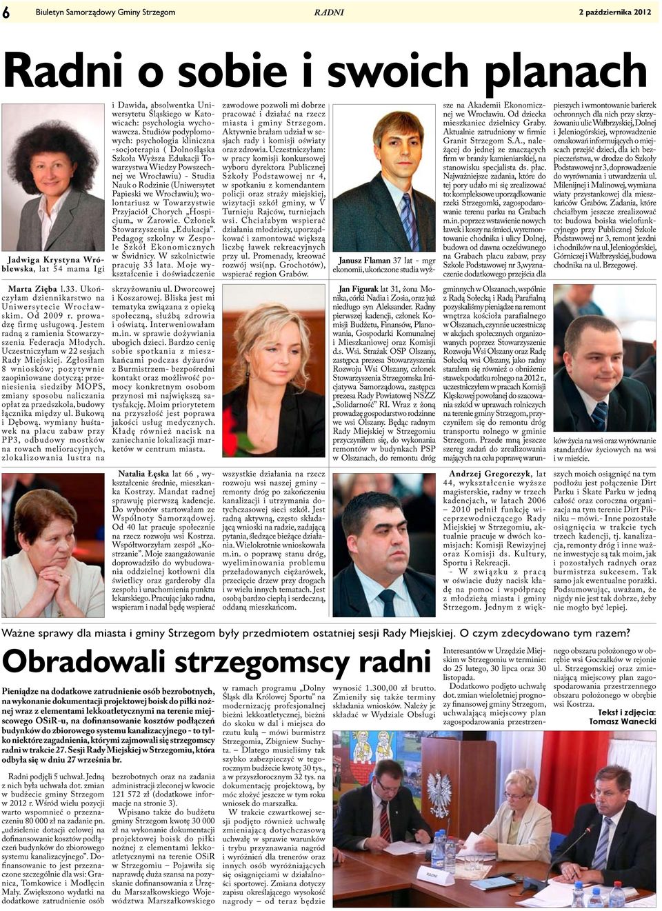 Zgłosiłam 8 wniosków; pozytywnie zaopiniowane dotyczą: przeniesienia siedziby MOPS, zmiany sposobu naliczania opłat za przedszkola, budowy łącznika między ul. Bukową i Dębową.