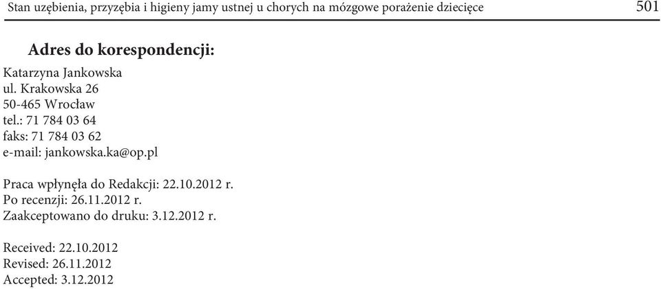 : 71 784 03 64 faks: 71 784 03 62 e-mail: jankowska.ka@op.pl Praca wpłynęła do Redakcji: 22.10.