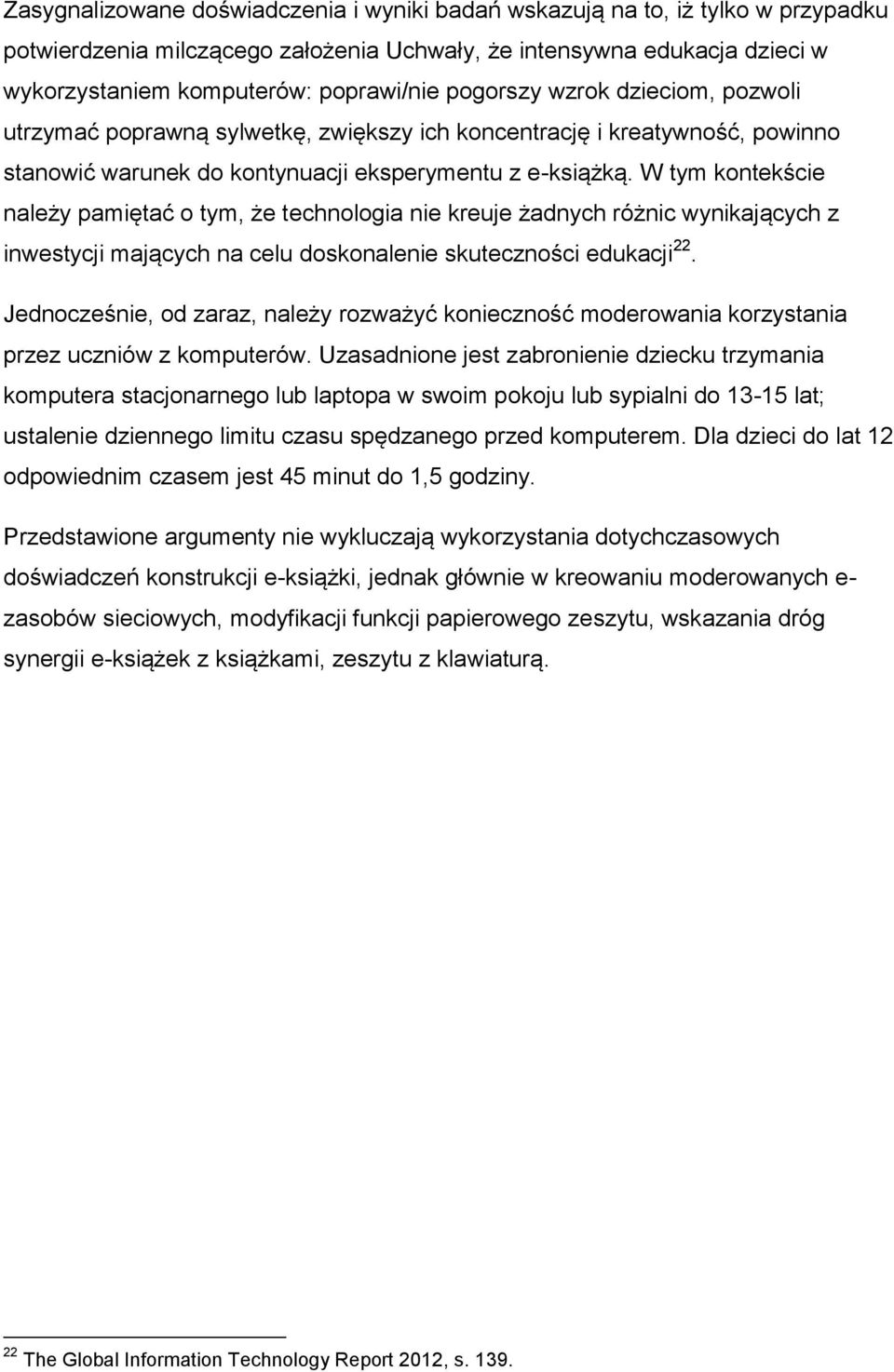 W tym kontekście należy pamiętać o tym, że technologia nie kreuje żadnych różnic wynikających z inwestycji mających na celu doskonalenie skuteczności edukacji 22.