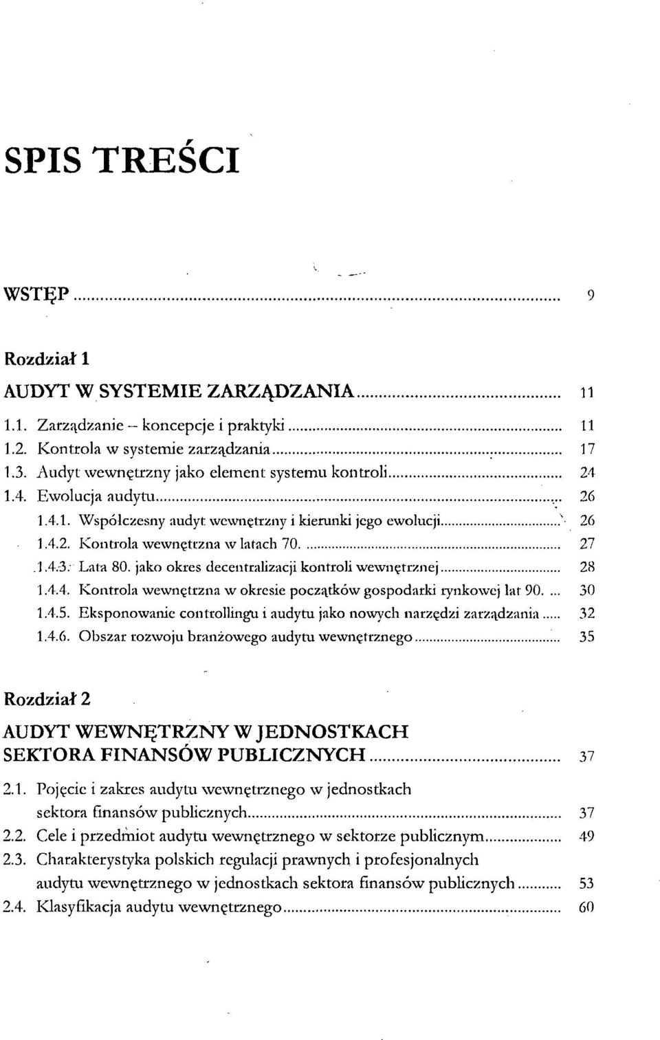 jako okres decentralizacji kontroli wewnętrznej 28 1.4.4. Kontrola wewnętrzna w okresie początków gospodarki rynkowej lat 90.... 30 1.4.5.
