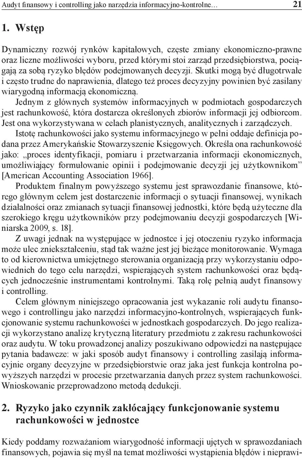 decyzji. Skutki mogą być długotrwałe i często trudne do naprawienia, dlatego też proces decyzyjny powinien być zasilany wiarygodną informacją ekonomiczną.