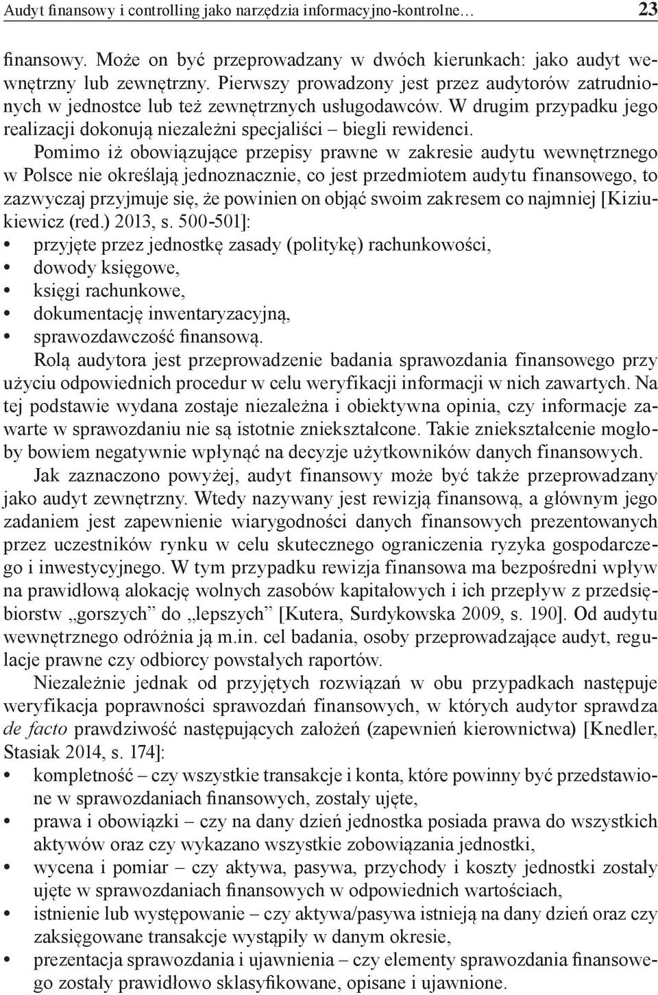 Pomimo iż obowiązujące przepisy prawne w zakresie audytu wewnętrznego w Polsce nie określają jednoznacznie, co jest przedmiotem audytu finansowego, to zazwyczaj przyjmuje się, że powinien on objąć