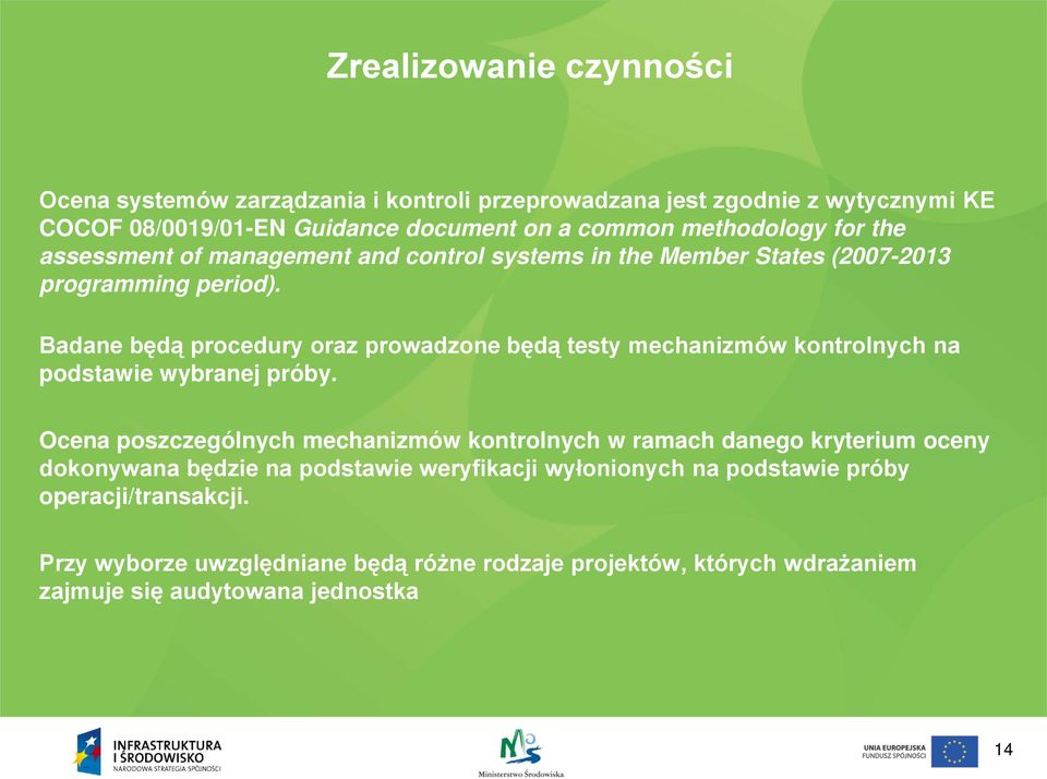 Badane będą procedury oraz prowadzone będą testy mechanizmów kontrolnych na podstawie wybranej próby.