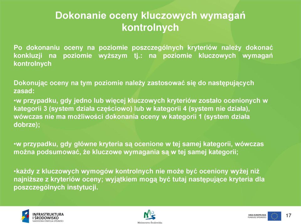 kategorii 3 (system działa częściowo) lub w kategorii 4 (system nie działa), wówczas nie ma możliwości dokonania oceny w kategorii 1 (system działa dobrze); w przypadku, gdy główne kryteria są