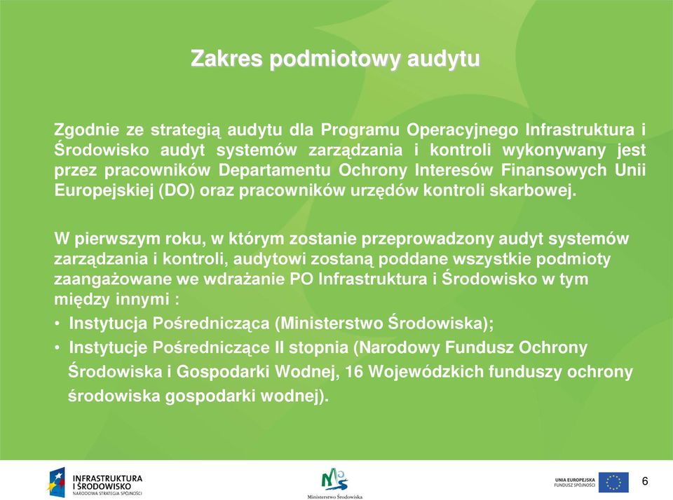 W pierwszym roku, w którym zostanie przeprowadzony audyt systemów zarządzania i kontroli, audytowi zostaną poddane wszystkie podmioty zaangażowane we wdrażanie PO Infrastruktura