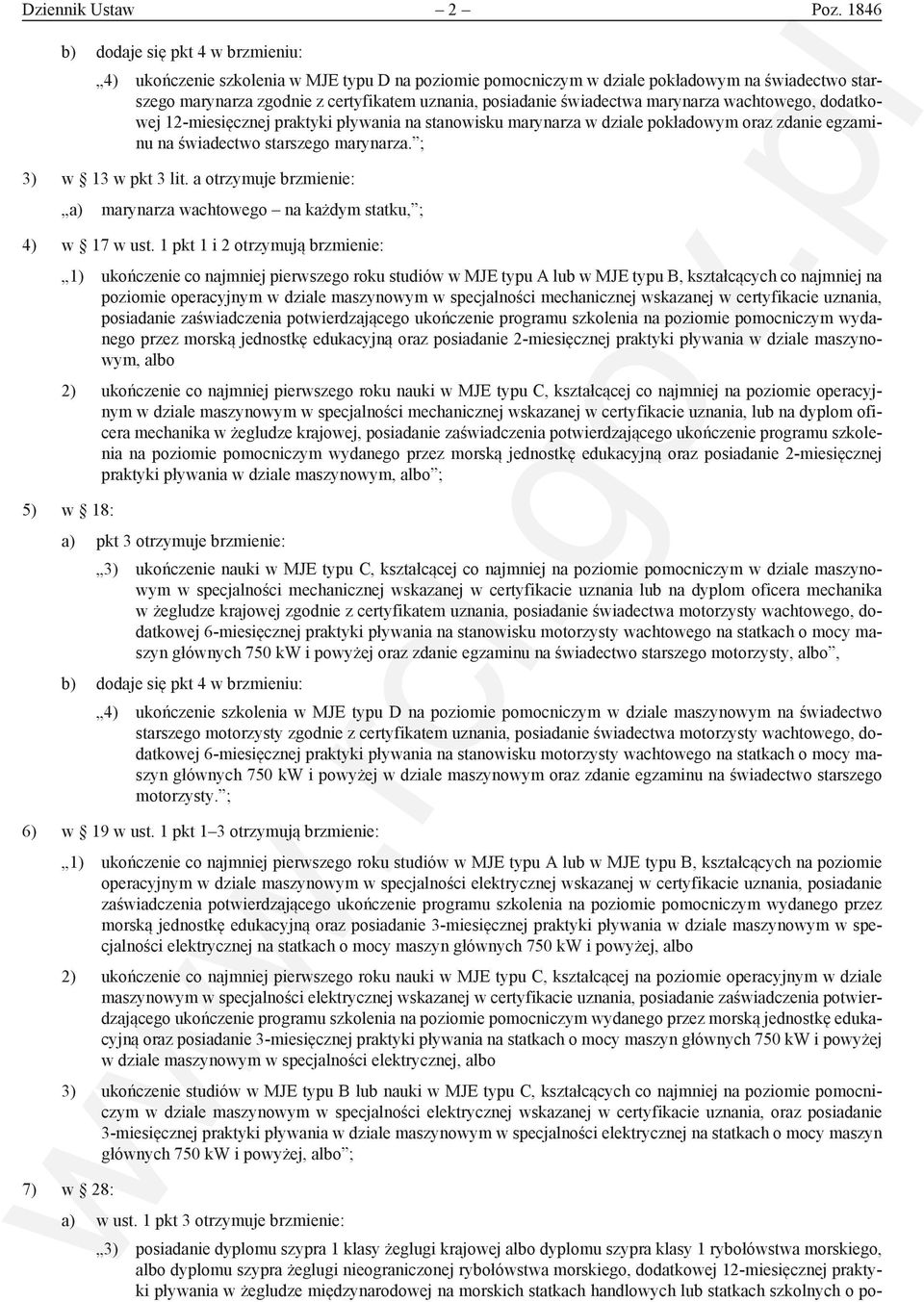 świadectwa marynarza wachtowego, dodatkowej 12-miesięcznej praktyki pływania na stanowisku marynarza w dziale pokładowym oraz zdanie egzaminu na świadectwo starszego marynarza. ; 3) w 13 w pkt 3 lit.