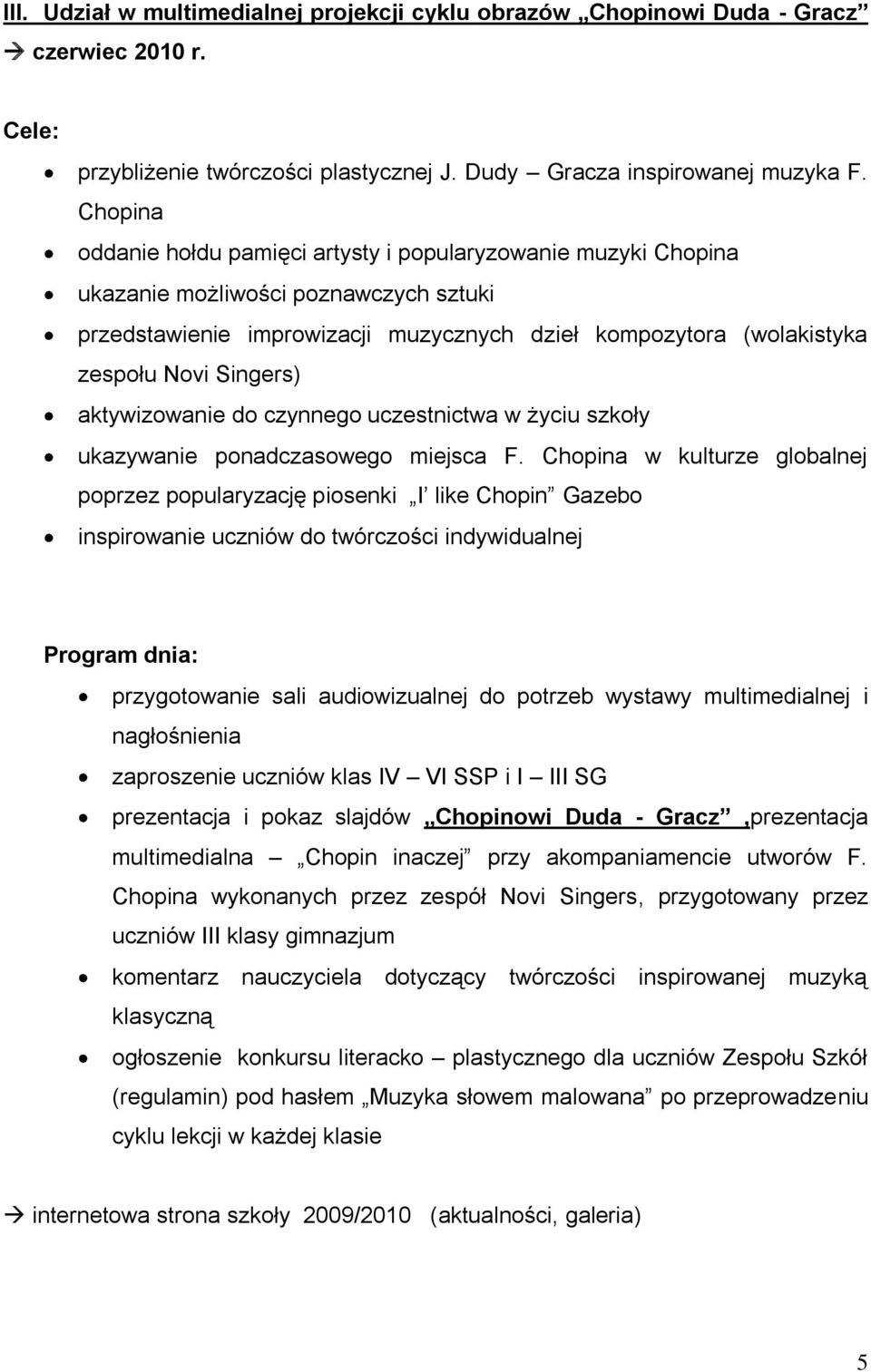 Singers) aktywizowanie do czynnego uczestnictwa w życiu szkoły ukazywanie ponadczasowego miejsca F.