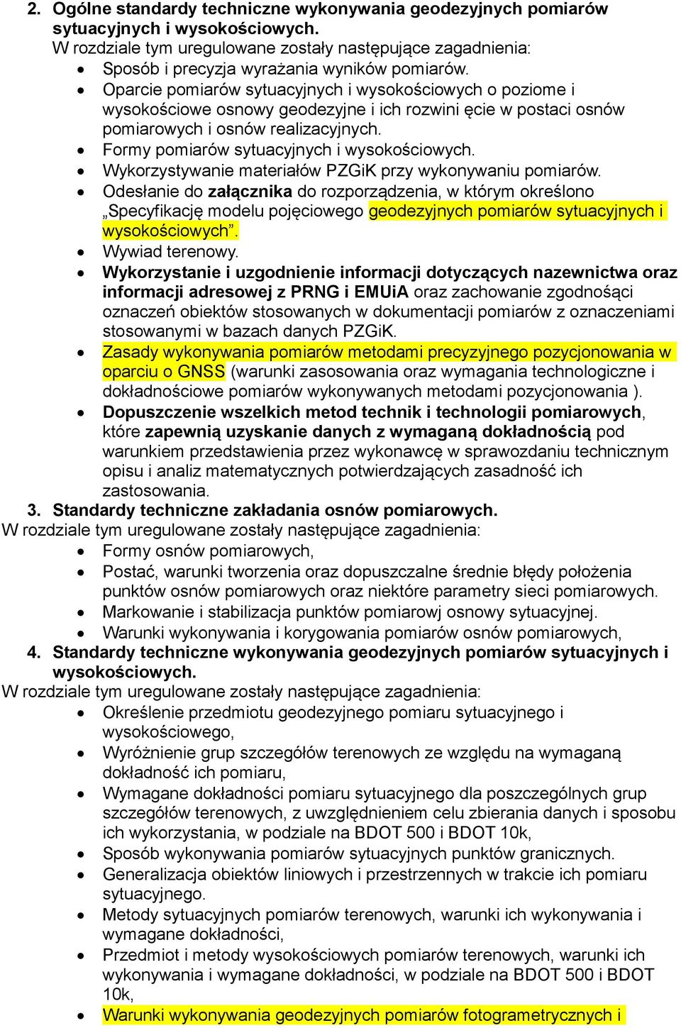 Oparcie pomiarów sytuacyjnych i wysokościowych o poziome i wysokościowe osnowy geodezyjne i ich rozwini ęcie w postaci osnów pomiarowych i osnów realizacyjnych.