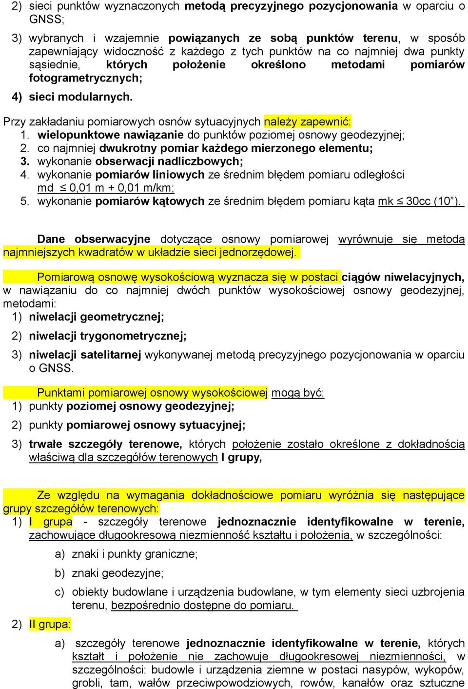 wielopunktowe nawiązanie do punktów poziomej osnowy geodezyjnej; 2. co najmniej dwukrotny pomiar każdego mierzonego elementu; 3. wykonanie obserwacji nadliczbowych; 4.