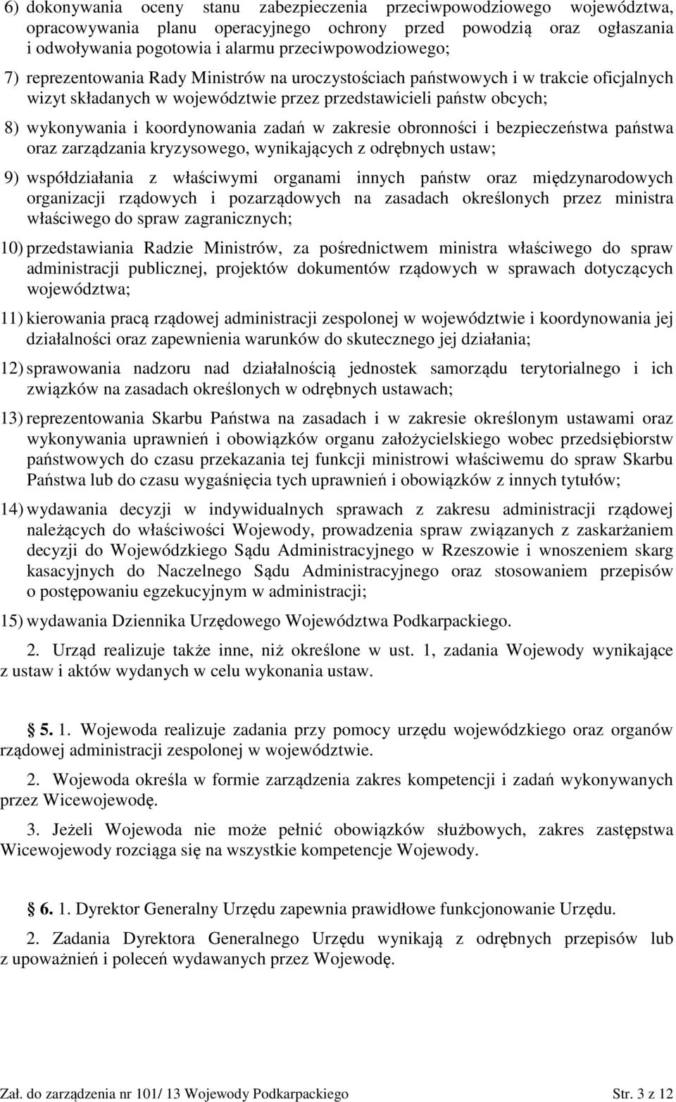 koordynowania zadań w zakresie obronności i bezpieczeństwa państwa oraz zarządzania kryzysowego, wynikających z odrębnych ustaw; 9) współdziałania z właściwymi organami innych państw oraz