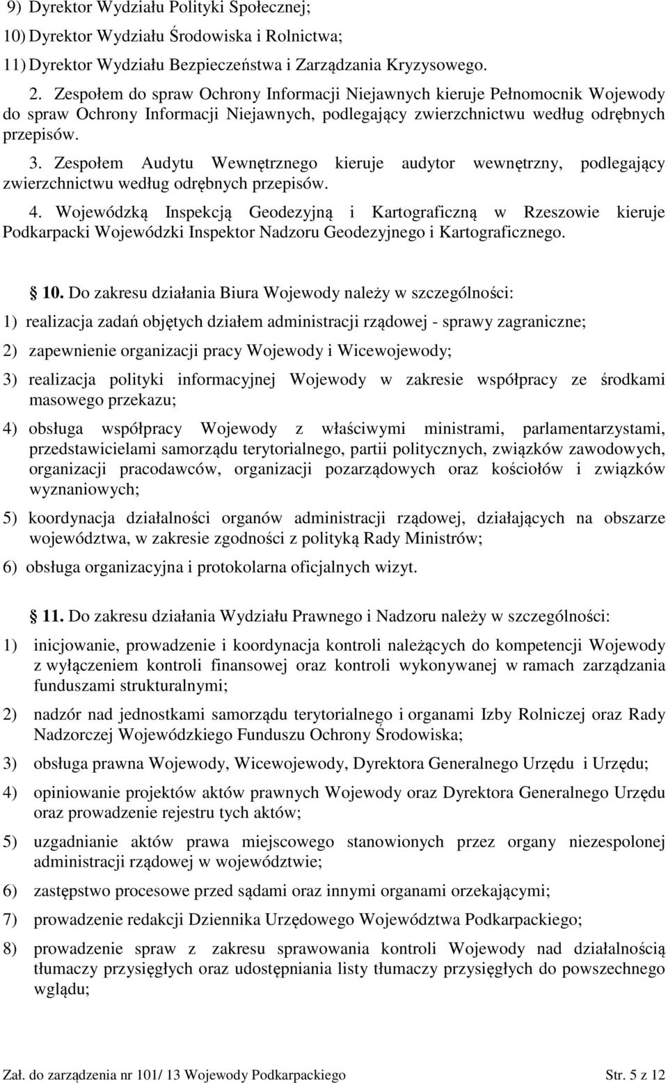 Zespołem Audytu Wewnętrznego kieruje audytor wewnętrzny, podlegający zwierzchnictwu według odrębnych przepisów. 4.