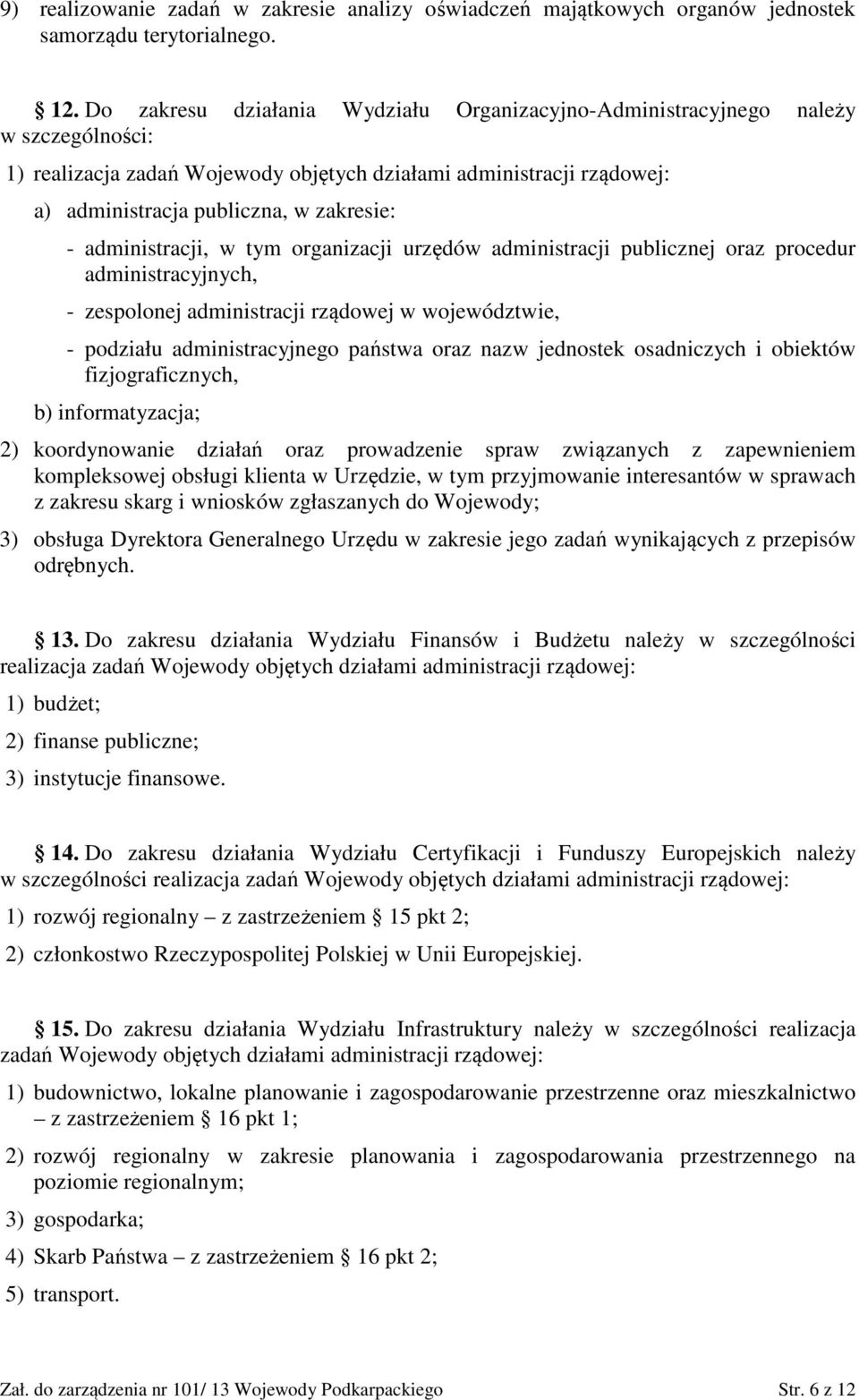 administracji, w tym organizacji urzędów administracji publicznej oraz procedur administracyjnych, - zespolonej administracji rządowej w województwie, - podziału administracyjnego państwa oraz nazw