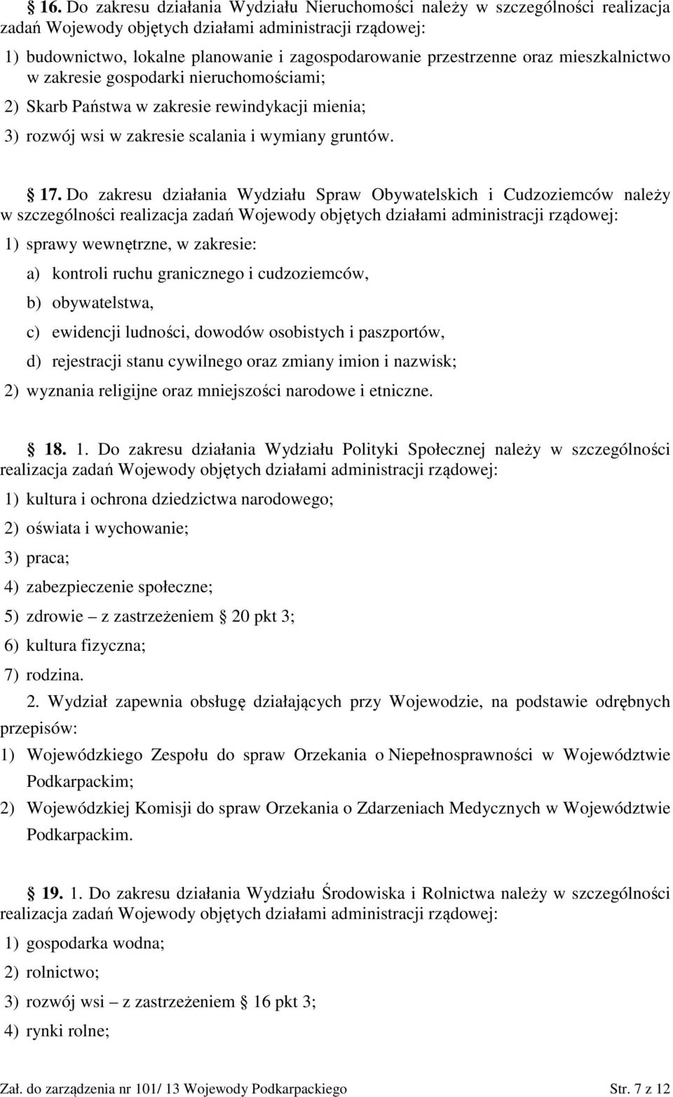 Do zakresu działania Wydziału Spraw Obywatelskich i Cudzoziemców należy w szczególności realizacja zadań Wojewody objętych działami administracji rządowej: 1) sprawy wewnętrzne, w zakresie: a)