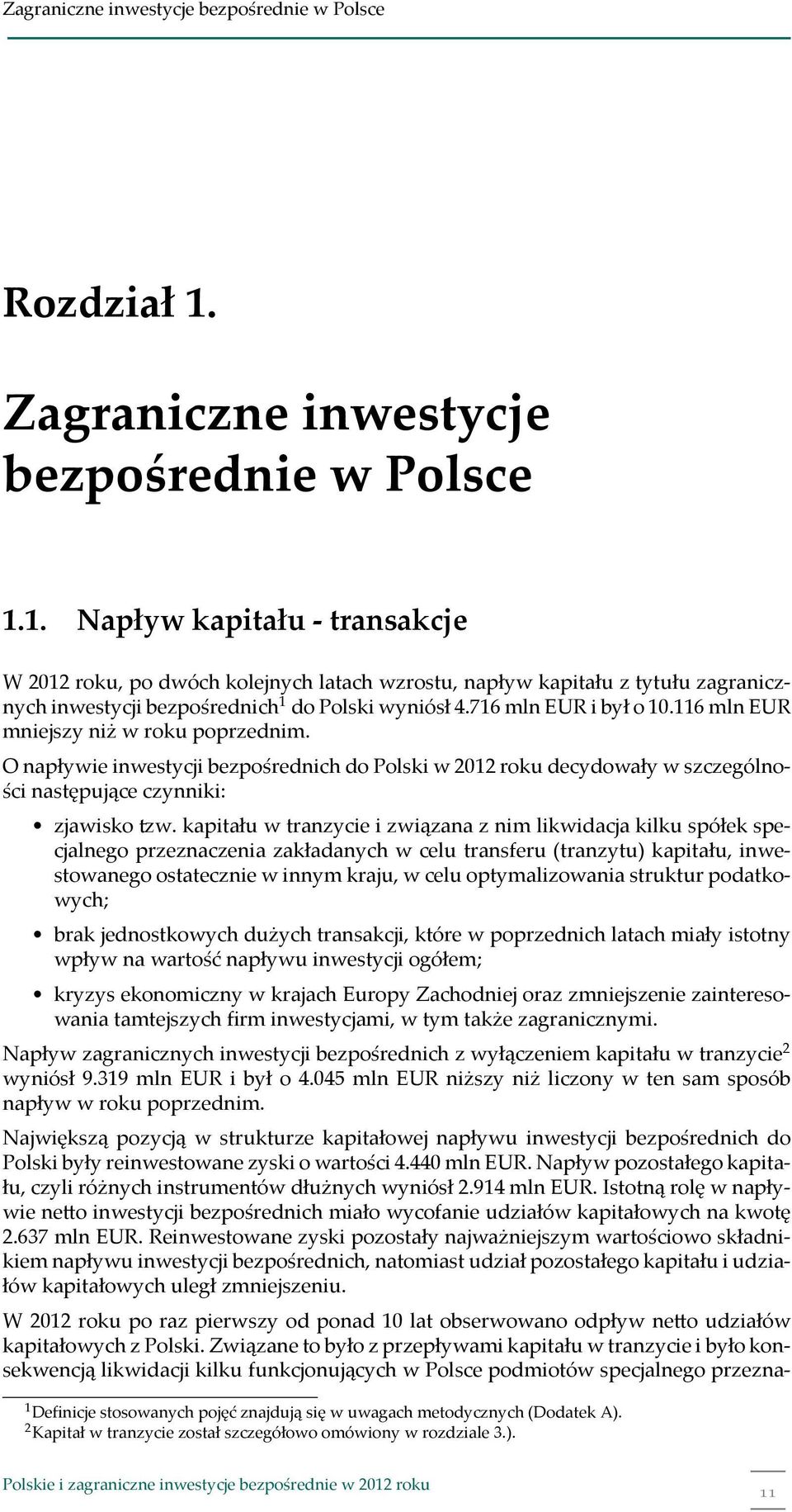 1. Napływ kapitału - transakcje W 2012 roku, po dwóch kolejnych latach wzrostu, napływ kapitału z tytułu zagranicznych inwestycji bezpośrednich 1 do Polski wyniósł 4.716 mln EUR i był o 10.