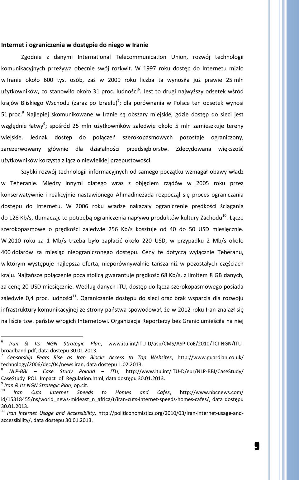 Jest to drugi najwyższy odsetek wśród krajów Bliskiego Wschodu (zaraz po Izraelu) 7 ; dla porównania w Polsce ten odsetek wynosi 51 proc.