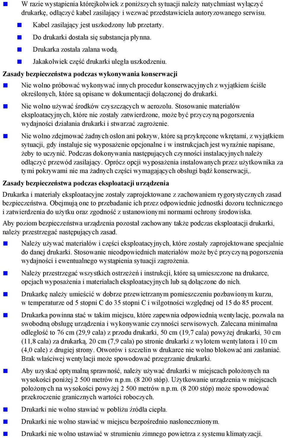 Zasady bezpieczeństwa podczas wykonywania konserwacji Nie wolno próbować wykonywać innych procedur konserwacyjnych z wyjątkiem ściśle określonych, które są opisane w dokumentacji dołączonej do