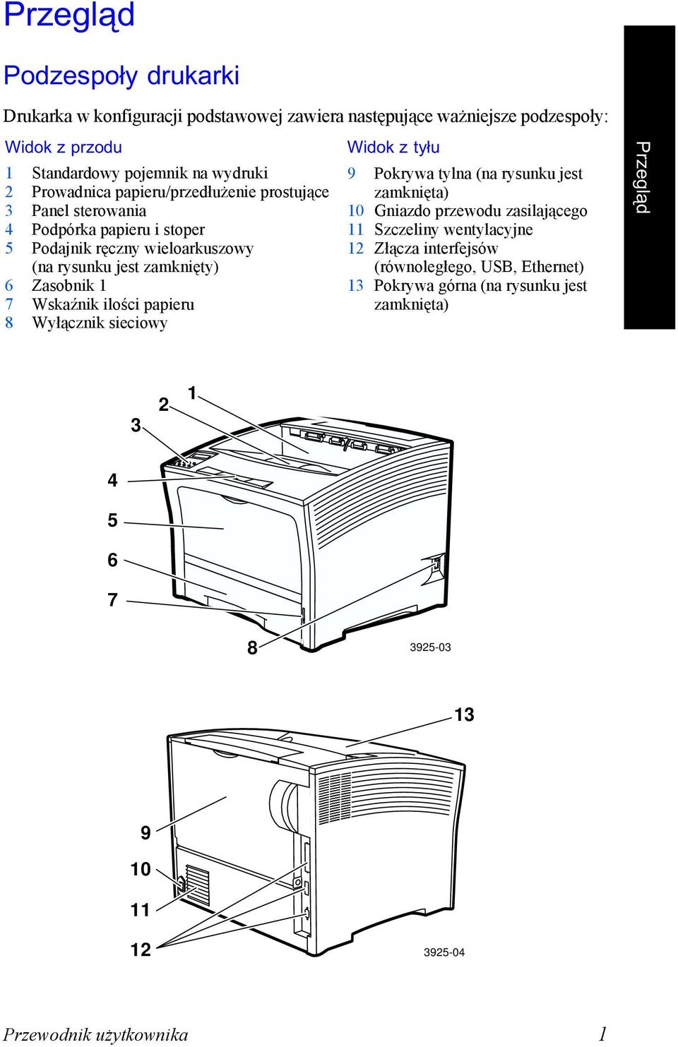 Wskaźnik ilości papieru 8 Wyłącznik sieciowy Widok z tyłu 9 Pokrywa tylna (na rysunku jest zamknięta) 10 Gniazdo przewodu zasilającego 11 Szczeliny wentylacyjne 12