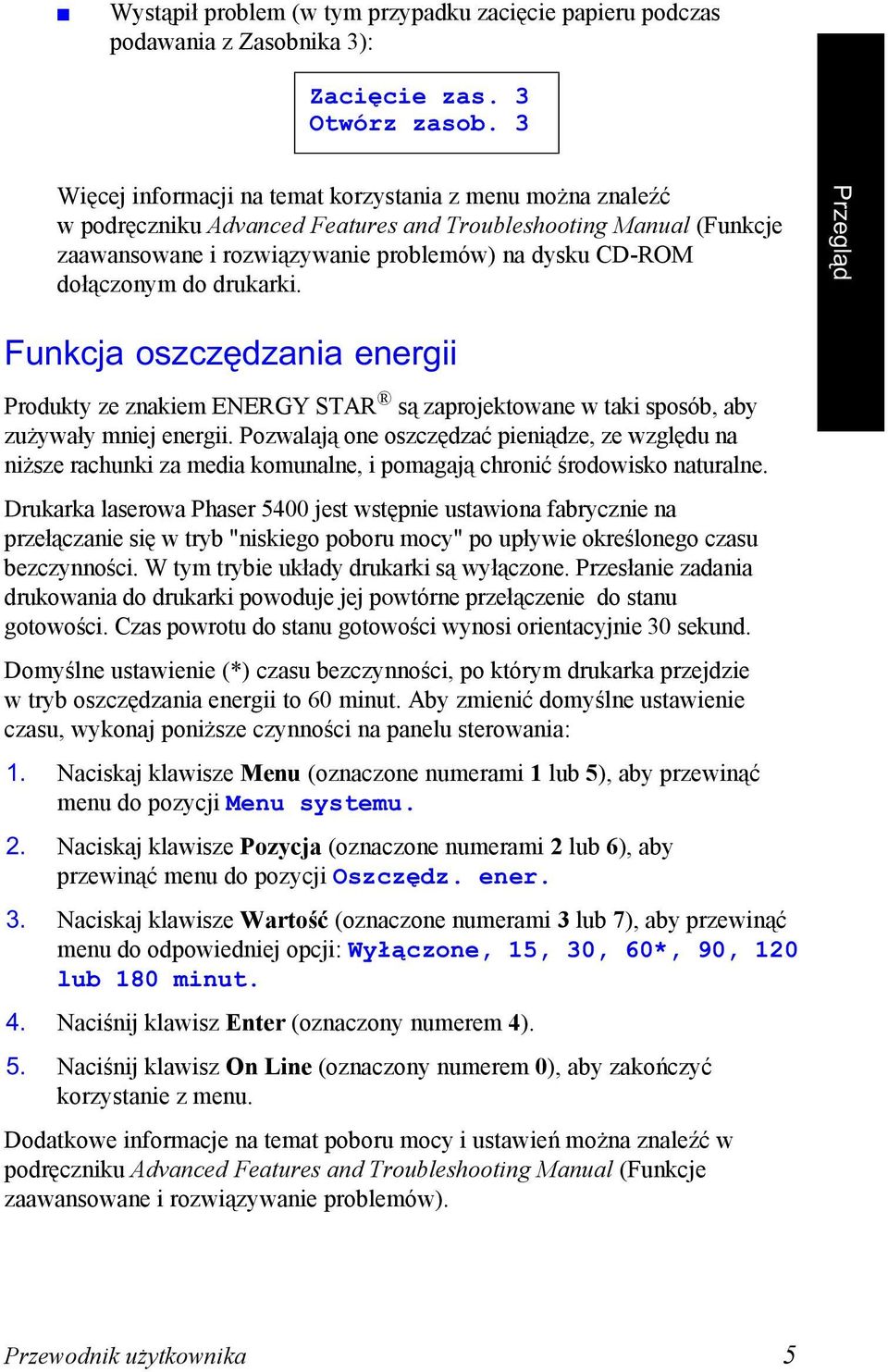 drukarki. Przegląd Funkcja oszczędzania energii Produkty ze znakiem ENERGY STAR są zaprojektowane w taki sposób, aby zużywały mniej energii.