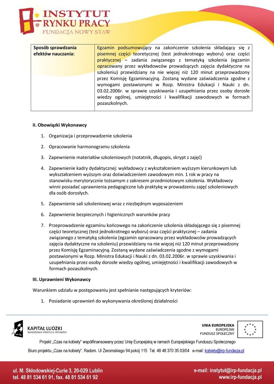Egzaminacyjną. Zostaną wydane zaświadczenia zgodne z wymogami postawionymi w Rozp. Ministra Edukacji i Nauki z dn. 03.02.2006r.
