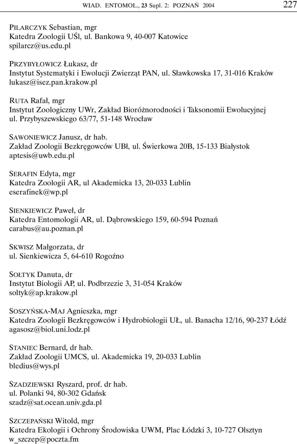 Przybyszewskiego 63/77, 51-148 Wrocław SAWONIEWICZ Janusz, dr hab. Zakład Zoologii Bezkręgowców UBł, ul. Świerkowa 20B, 15-133 Białystok aptesis@uwb.edu.