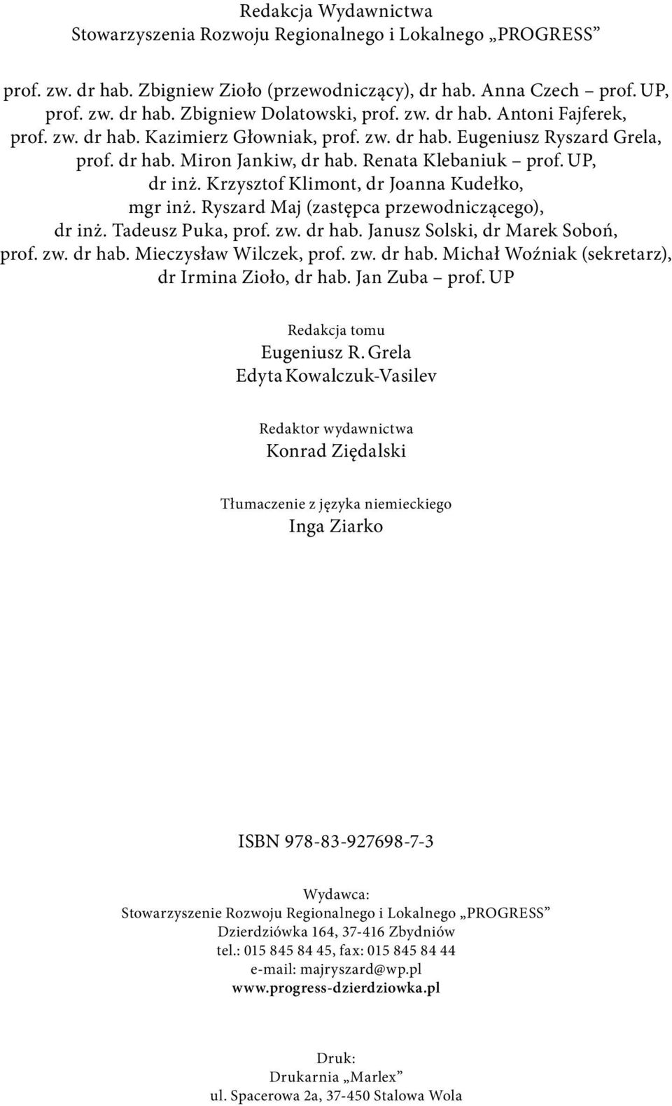 Krzysztof Klimont, dr Joanna Kudełko, mgr inż. Ryszard Maj (zastępca przewodniczącego), dr inż. Tadeusz Puka, prof. zw. dr hab. Janusz Solski, dr Marek Soboń, prof. zw. dr hab. Mieczysław Wilczek, prof.