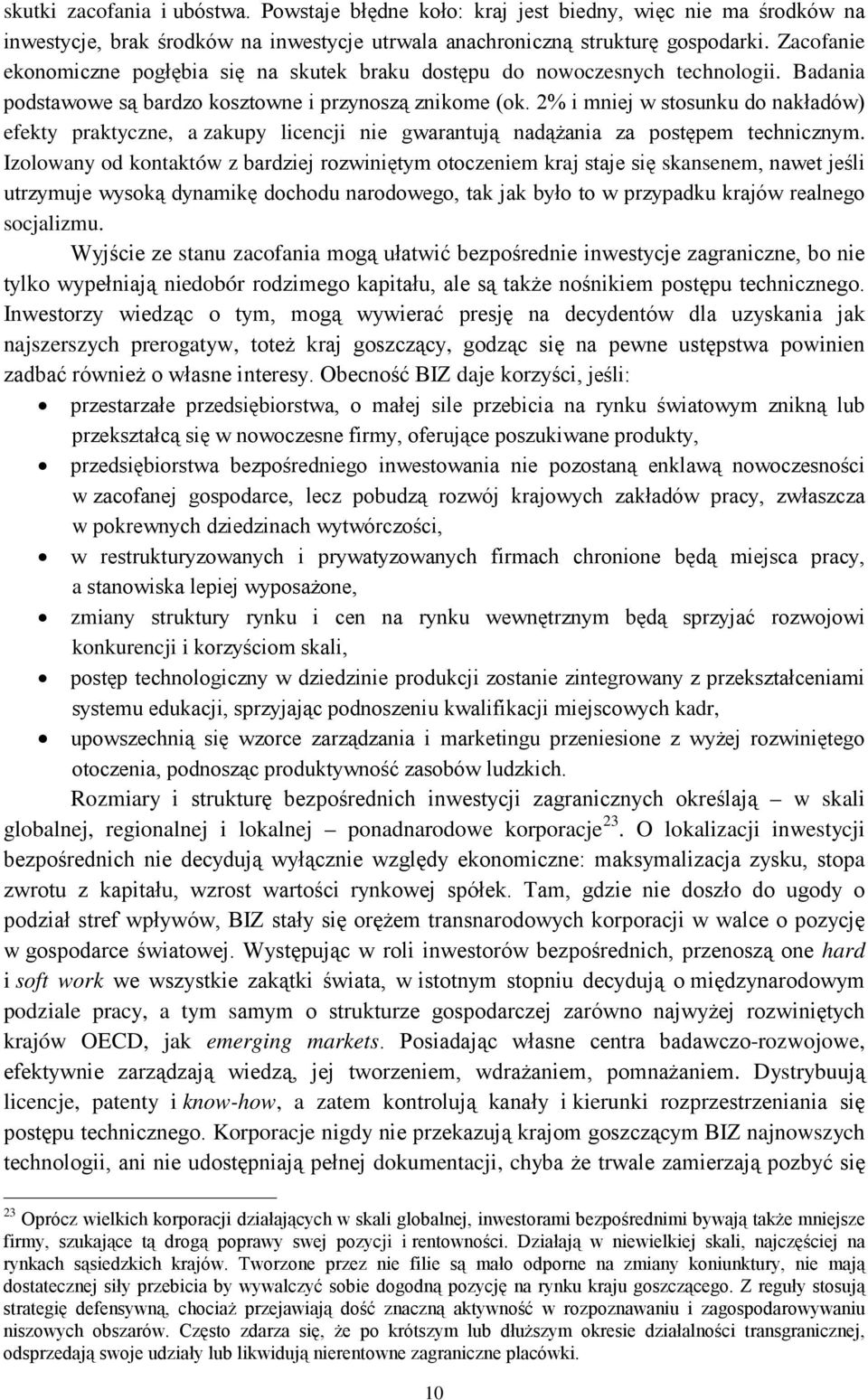 2% i mniej w stosunku do nakładów) efekty praktyczne, a zakupy licencji nie gwarantują nadążania za postępem technicznym.