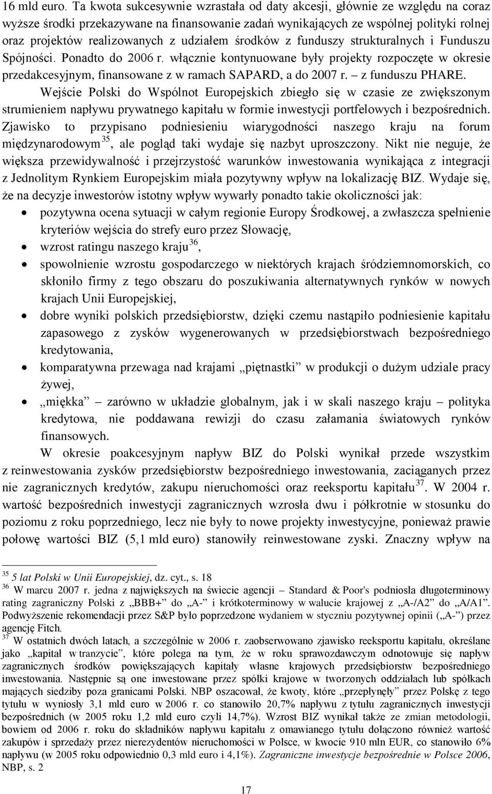 udziałem środków z funduszy strukturalnych i Funduszu Spójności. Ponadto do 2006 r.